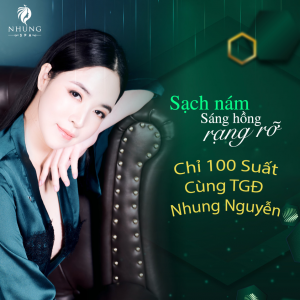 TGĐ NHUNG NGUYỄN ĐIỀU TRỊ TRỰC TIẾP CHO CHỊ EM – 100 SUẤT DUY NHẤT